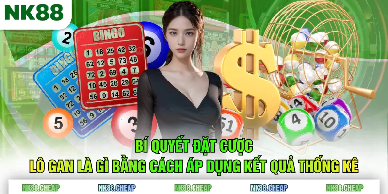 Bí quyết đặt cược lô gan là gì bằng cách áp dụng kết quả thống kê